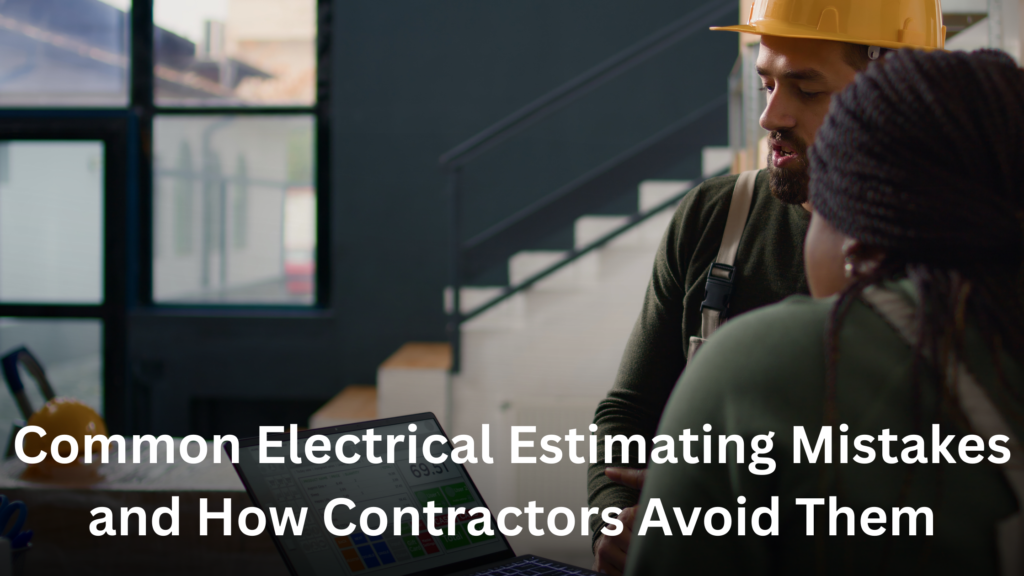 Common Electrical Estimating Mistakes and How Contractors Avoid Them