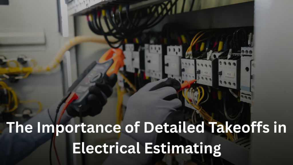 The Importance of Detailed Takeoffs in Electrical Estimating