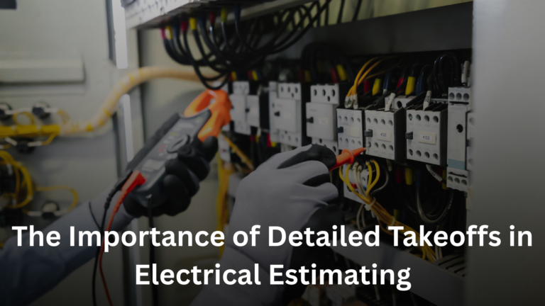 The Importance of Detailed Takeoffs in Electrical Estimating