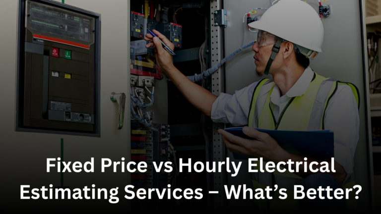 Fixed Price vs Hourly Electrical Estimating Services