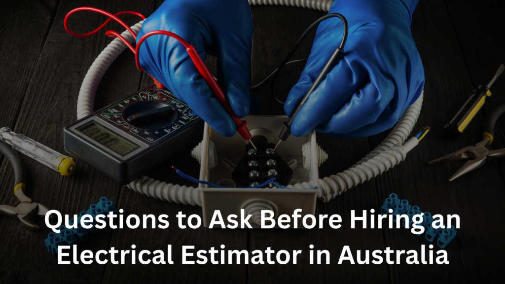 Questions to Ask Before Hiring an Electrical Estimator