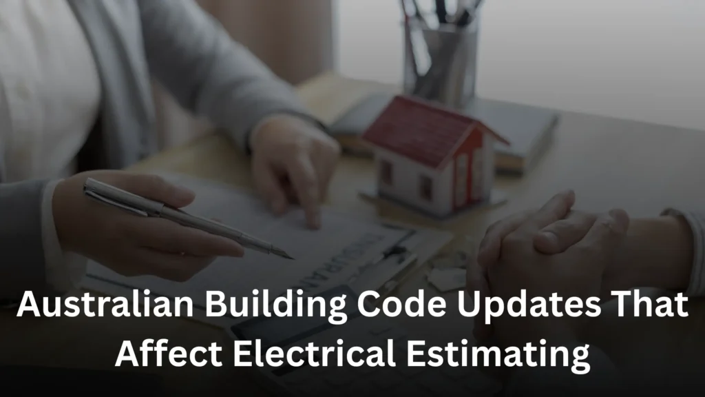 Australian Building Code Updates That Affect Electrical Estimating